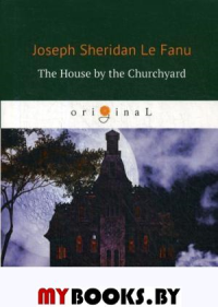 The House by the Churchyard =   :   .. . Fanu J.F.leRUGRAM_Public Domain
